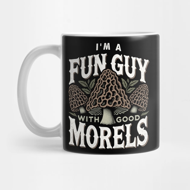 I'm A Fun Guy With Good Morels by CreativeSage